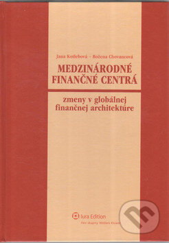 Medzinárodné finančné centrá - Božena Chovancová, Jana Kotlebová, Wolters Kluwer (Iura Edition), 2017