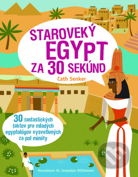 Kniha: Staroveký Egypt za 30 sekúnd (Cath Senker). Slovart, 2018 Kniha: Staroveký Egypt za 30 sekúnd (Cath Senker). Slovart, 2018