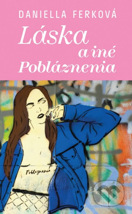 Kniha: Láska a iné pobláznenia (Daniella Ferková). Slovart, 2018 Kniha: Láska a iné pobláznenia (Daniella Ferková). Slovart, 2018