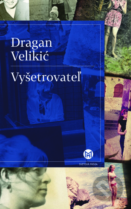 Kniha: Vyšetrovateľ (Dragan Velikić). Slovart, 2018 Kniha: Vyšetrovateľ (Dragan Velikić). Slovart, 2018