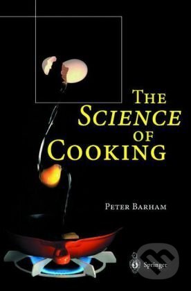 Kniha: The Science of Cooking (Peter Barham). Springer Verlag, 2000 Kniha: The Science of Cooking (Peter Barham). Springer Verlag, 2000