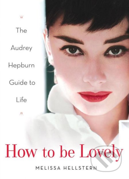 Kniha: How to be Lovely (Melissa Hellstern). Pavilion, 2005 Kniha: How to be Lovely (Melissa Hellstern). Pavilion, 2005