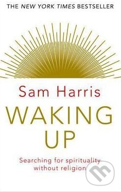 Kniha: Waking Up (Sam Harris). Transworld, 2015 Kniha: Waking Up (Sam Harris). Transworld, 2015