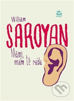 Kniha: Mami, mám tě ráda (William Saroyan), 2017 Kniha: Mami, mám tě ráda (William Saroyan), 2017