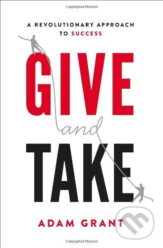 Kniha: Give and Take (Adam Grant). Orion, 2013 Kniha: Give and Take (Adam Grant). Orion, 2013