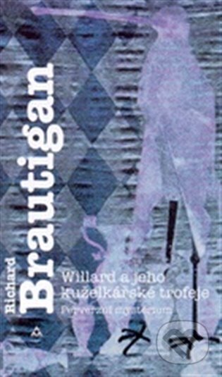 Kniha: Willard a jeho kuželkářské (Richard Brautigan). Argo, 1999 Kniha: Willard a jeho kuželkářské (Richard Brautigan). Argo, 1999