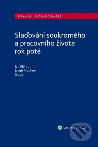Kniha: Slaďování soukromého a pracovního života rok poté (Jakub Morávek a Jan Pichrt). Wolters Kluwer, 2025 Kniha: Slaďování soukromého a pracovního života rok poté (Jakub Morávek a Jan Pichrt). Wolters Kluwer, 2025