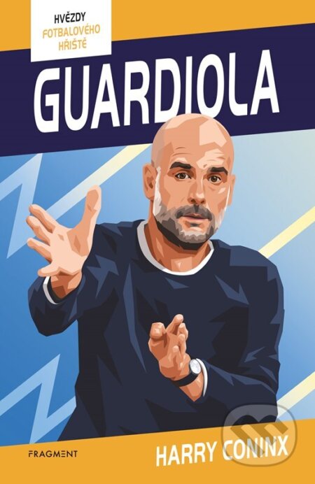 Kniha: Hvězdy fotbalového hřiště: Guardiola (Harry Coninx). Nakladatelství Fragment, 2025 Kniha: Hvězdy fotbalového hřiště: Guardiola (Harry Coninx). Nakladatelství Fragment, 2025