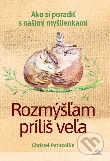 Kniha: Rozmýšľam príliš veľa (Christel Petitcollin). Citadella, 2025 Kniha: Rozmýšľam príliš veľa (Christel Petitcollin). Citadella, 2025