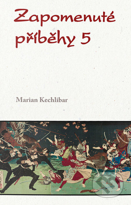 Kniha: Zapomenuté příběhy 5 (Marian Kechlibar). Klika, 2021 Kniha: Zapomenuté příběhy 5 (Marian Kechlibar). Klika, 2021