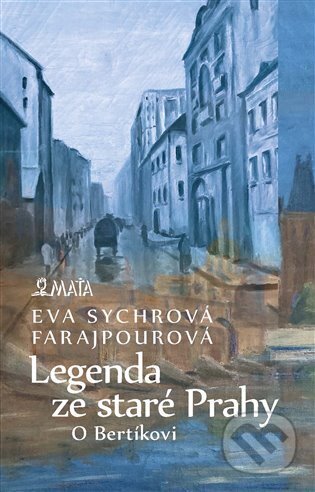 Kniha: Legenda ze staré Prahy (Eva Sychrová Farajpourová). Maťa, 2025 Kniha: Legenda ze staré Prahy (Eva Sychrová Farajpourová). Maťa, 2025