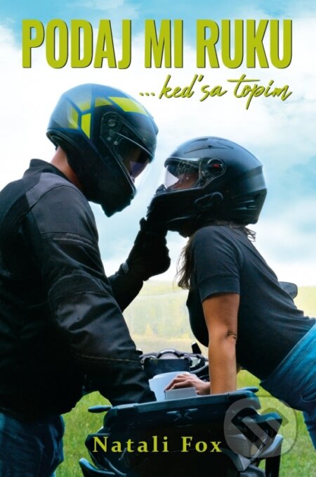 Kniha: Podaj mi ruku, keď sa topím (Natali Fox). Natali Fox, 2025 Kniha: Podaj mi ruku, keď sa topím (Natali Fox). Natali Fox, 2025