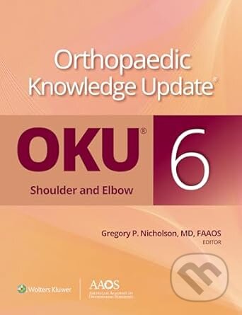 Kniha: Orthopaedic Knowledge Update®: Shoulder and Elbow 6: Print + Ebook (Gregory P. Nicholson). Wolters Kluwer Health, 2025 Kniha: Orthopaedic Knowledge Update®: Shoulder and Elbow 6: Print + Ebook (Gregory P. Nicholson). Wolters Kluwer Health, 2025