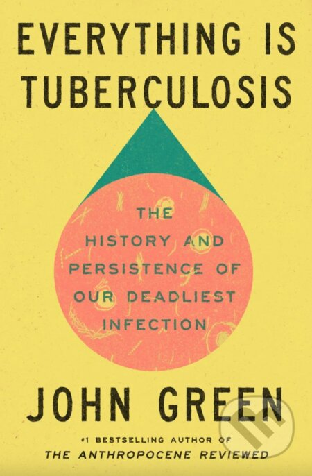 Kniha: Everything Is Tuberculosis (John Green). Crash Course Books, 2025 Kniha: Everything Is Tuberculosis (John Green). Crash Course Books, 2025