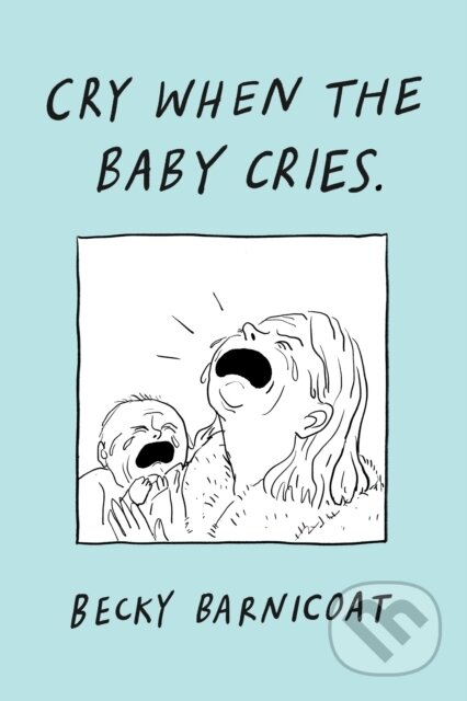 Kniha: Cry When the Baby Cries (Becky Barnicoat). Jonathan Cape, 2025 Kniha: Cry When the Baby Cries (Becky Barnicoat). Jonathan Cape, 2025