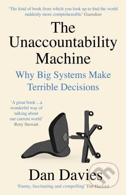 Kniha: The Unaccountability Machine (Dan Davies). Profile Books, 2025 Kniha: The Unaccountability Machine (Dan Davies). Profile Books, 2025