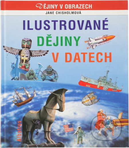 Kniha: Ilustrované dějiny v datech (Jane Chisholm). , 2004 Kniha: Ilustrované dějiny v datech (Jane Chisholm). , 2004