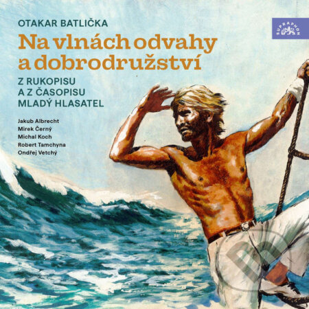 Audiokniha: Na vlnách odvahy a dobrodružství (Otakar Batlička). Supraphon, 2025 Audiokniha: Na vlnách odvahy a dobrodružství (Otakar Batlička). Supraphon, 2025