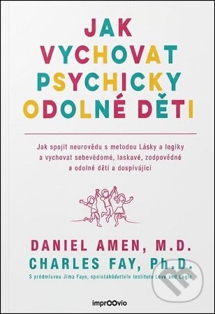 Kniha: Jak vychovat psychicky odolné děti (G. Amen Daniel a Charles Fay). Improovio, 2024 Kniha: Jak vychovat psychicky odolné děti (G. Amen Daniel a Charles Fay). Improovio, 2024