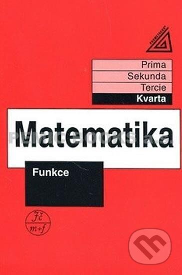 Kniha: Matematika pro nižší třídy víceletých gymnázií - Funkce (Jiří Herman). Spoločnosť Prometheus, 2025 Kniha: Matematika pro nižší třídy víceletých gymnázií - Funkce (Jiří Herman). Spoločnosť Prometheus, 2025