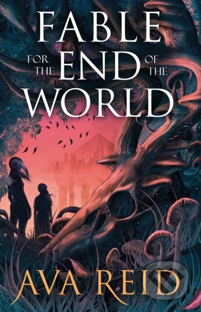 Kniha: Fable For the End of the World (Ava Reid). Random House, 2025 Kniha: Fable For the End of the World (Ava Reid). Random House, 2025