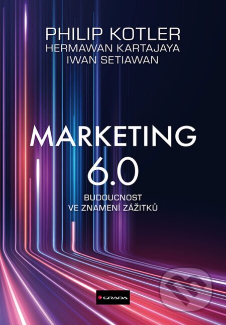 Kniha: Marketing 6.0 (Iwan Setiawan, Philip Kotler a Hermawan Kartajaya). Grada, 2025 Kniha: Marketing 6.0 (Iwan Setiawan, Philip Kotler a Hermawan Kartajaya). Grada, 2025