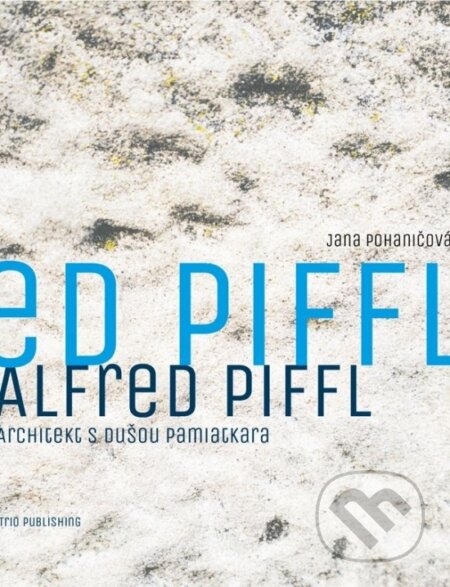 Kniha: Alfred Piffl (Jana Pohaničová). Trio Publishing, 2025 Kniha: Alfred Piffl (Jana Pohaničová). Trio Publishing, 2025