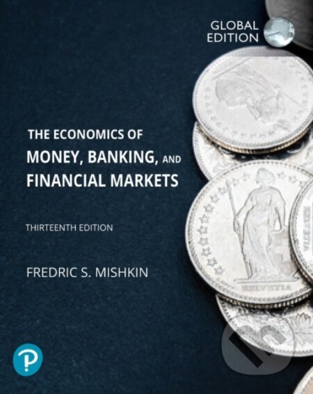 Kniha: The Economics of Money, Banking and Financial Markets (Frederic Mishkin). Pearson, 2021 Kniha: The Economics of Money, Banking and Financial Markets (Frederic Mishkin). Pearson, 2021
