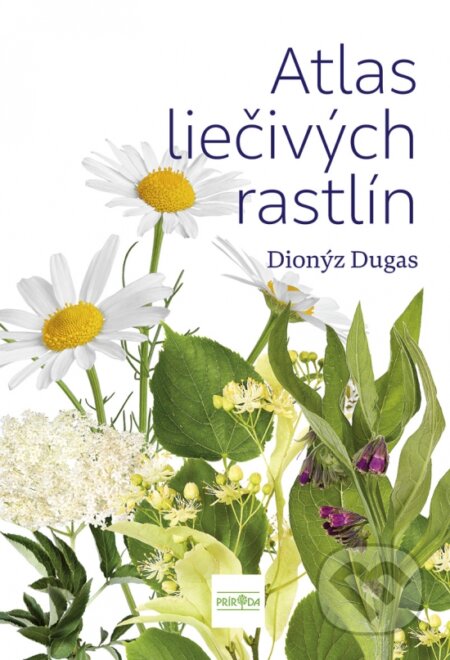 Kniha: Atlas liečivých rastlín (Dionýz Dugas). Príroda, 2025 Kniha: Atlas liečivých rastlín (Dionýz Dugas). Príroda, 2025