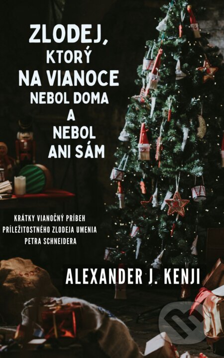 E-kniha: Zlodej, ktorý na Vianoce nebol doma a nebol ani sám (Alexander J. Kenji). Masada International E-kniha: Zlodej, ktorý na Vianoce nebol doma a nebol ani sám (Alexander J. Kenji). Masada International