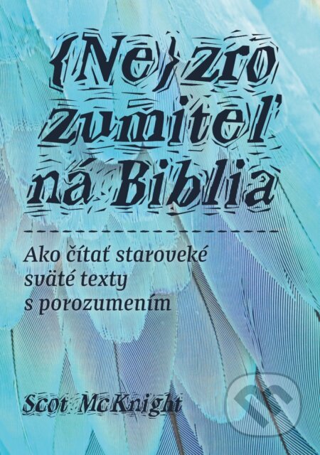 Kniha: (Ne)zrozumiteľná Biblia (Scot McKnight). Porta Libri, 2025 Kniha: (Ne)zrozumiteľná Biblia (Scot McKnight). Porta Libri, 2025