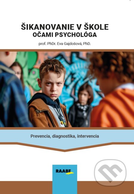 Kniha: Šikanovanie v škole očami psychológa (Eva Gajdošová). Raabe, 2025 Kniha: Šikanovanie v škole očami psychológa (Eva Gajdošová). Raabe, 2025