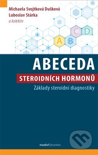 Kniha: Abeceda steroidních hormonů (Michaela Svojtková Dušková). Maxdorf, 2025 Kniha: Abeceda steroidních hormonů (Michaela Svojtková Dušková). Maxdorf, 2025