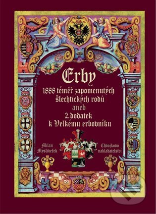 Kniha: Erby - 1888 téměř zapomenutých šlechtických rodů (Milan Mysliveček). Chvojkovo nakladatelství, 2025 Kniha: Erby - 1888 téměř zapomenutých šlechtických rodů (Milan Mysliveček). Chvojkovo nakladatelství, 2025