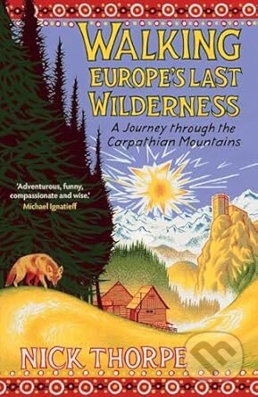 Kniha: Walking Europe's Last Wilderness (Nick Thorpe). Yale University Press, 2025 Kniha: Walking Europe's Last Wilderness (Nick Thorpe). Yale University Press, 2025