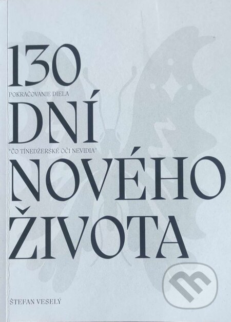 Kniha: 130 dní nového života (Štefan Veselý). Štefan Veselý, 2024 Kniha: 130 dní nového života (Štefan Veselý). Štefan Veselý, 2024
