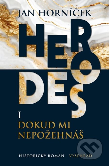 Kniha: Herodes I: Dokud mi nepožehnáš (Jan Horníček). Vyšehrad, 2025 Kniha: Herodes I: Dokud mi nepožehnáš (Jan Horníček). Vyšehrad, 2025