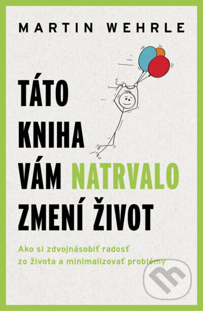 Kniha: Táto kniha vám natrvalo zmení život (Martin Wehrle). Tatran, 2025 Kniha: Táto kniha vám natrvalo zmení život (Martin Wehrle). Tatran, 2025