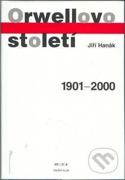 Kniha: Orwellovo století (Jiří Hanák). Knižní klub, 2001 Kniha: Orwellovo století (Jiří Hanák). Knižní klub, 2001