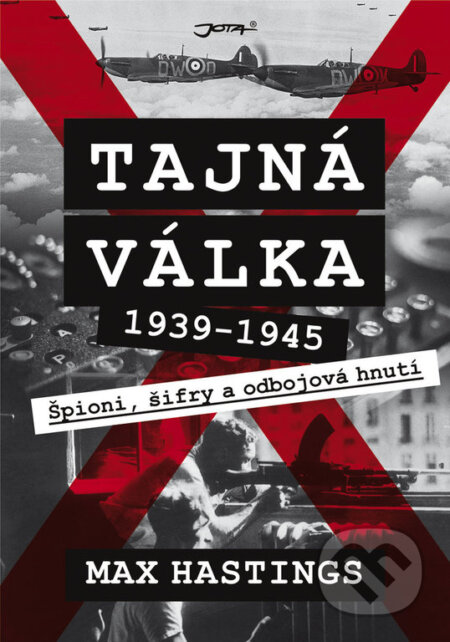 Kniha: Tajná válka 1939–1945 (Max Hastings). Jota, 2020 Kniha: Tajná válka 1939–1945 (Max Hastings). Jota, 2020