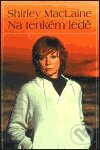 Kniha: Na tenkém ledě (Shirley MacLaine). Voda, 1999 Kniha: Na tenkém ledě (Shirley MacLaine). Voda, 1999