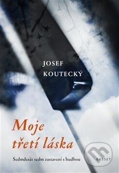 Kniha: Moje třetí láska (Josef Koutecký). Gasset, 2017 Kniha: Moje třetí láska (Josef Koutecký). Gasset, 2017
