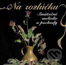 Hudobné CD: VARIOUS: NA ROZLUCKU - SMUTOCNE MELODIE A POCHODY SK (). , 2009 Hudobné CD: VARIOUS: NA ROZLUCKU - SMUTOCNE MELODIE A POCHODY SK (). , 2009