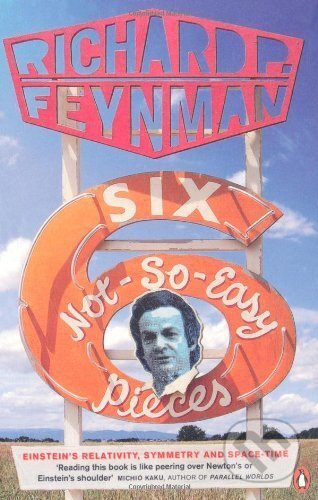 Kniha: Six Not-so-easy Pieces (Richard P. Feynman). Penguin Books, 1999 Kniha: Six Not-so-easy Pieces (Richard P. Feynman). Penguin Books, 1999