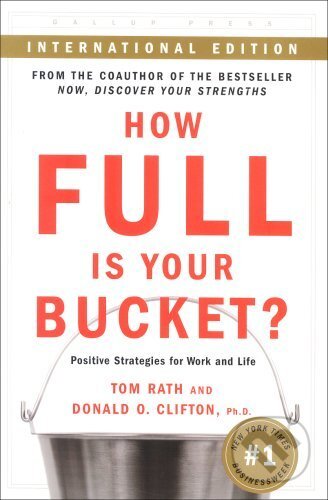 Kniha: How Full is Your Bucket (Donald O. Clifton a Tom Rath). Gallup, 2005 Kniha: How Full is Your Bucket (Donald O. Clifton a Tom Rath). Gallup, 2005