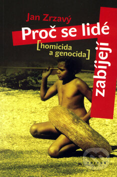 Kniha: Proč se lidé zabíjejí (Jan Zrzavý). Triton, 2004 Kniha: Proč se lidé zabíjejí (Jan Zrzavý). Triton, 2004