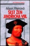 Kniha: Šest žen Jindřicha VIII. (Alison Weir). Melantrich, 1999 Kniha: Šest žen Jindřicha VIII. (Alison Weir). Melantrich, 1999