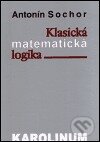 Kniha: Klasická matematická logika (Antonín Sochor). Karolinum, 2001 Kniha: Klasická matematická logika (Antonín Sochor). Karolinum, 2001