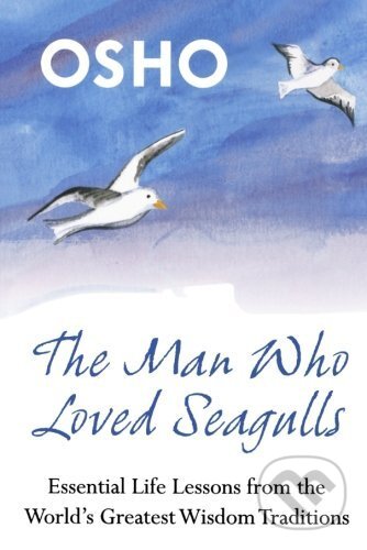 Kniha: The Man Who Loved Seagulls (Osho). St. Martins Griffin, 2009 Kniha: The Man Who Loved Seagulls (Osho). St. Martins Griffin, 2009