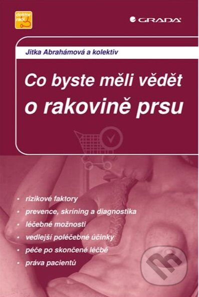 Kniha: Co byste měli vědět o rakovině prsu (Jitka Abrahámová a kolektív). Grada, 2009 Kniha: Co byste měli vědět o rakovině prsu (Jitka Abrahámová a kolektív). Grada, 2009